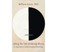 Lifting the Veil of Mental Illness: An Approach to Anthroposophical Psychology