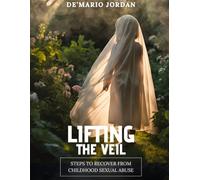 Lifting the Veil: Steps to Recover from Childhood Sexual Abuse