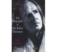 Lifting The Veil: The biography of Sir John Tavener by Dudgeon, Piers (2003) Hardcover