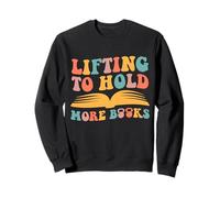 Lifting to Hold More Books Reading Reader Workout Lovers Sweatshirt