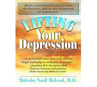 Lifting Your Depression: How a Psychiatrist Discovered Chromium's Role in the Treatment of Depression