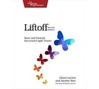 Liftoff, 2e: Start and Sustain Successful Agile Teams