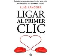 Ligar al primer clic: Todos los secretos para que un hombre tenga éxito con las mujeres cara a cara y por internet (Fuera de colección)