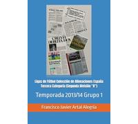 Ligas de Fútbol Colección de Alineaciones España Tercera Categoría (Segunda División “B”): Temporada 2013/14 Grupo 1 (España Alineaciones: Segunda ... RFEF - Segunda RFEF - Segunda Grupo B (1929))