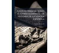 Ligeras observaciones al curso elemental de historia de la lengua española