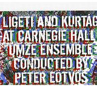 LIGETI/KURTAG/UMZE ENSEMBLE/EOTVOS - Ligeti And Kurtag At Carnegie Hall