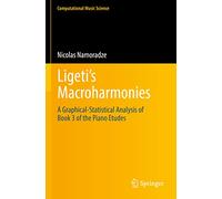 Ligeti’s Macroharmonies: A Graphical-Statistical Analysis of Book 3 of the Piano Etudes (Computational Music Science)