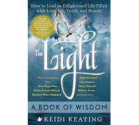 Light: A Book Of Wisdom: How to Lead an Enlightened Life Filled with Love, Joy, Truth and Beauty