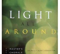 Light All Around, The Master's Chorale Paul T. Plew (2008-05-04)