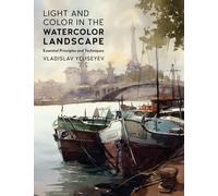 Light and Color in the Watercolor Landscape : Essential Principles and Techniques