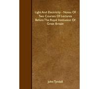 Light And Electricity - Notes Of Two Courses Of Lectures Before The Royal Institution Of Great Britain