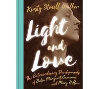 Light and Love : The Extraordinary Developments of Julia Margaret Cameron and Mary Hillier