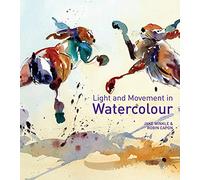 Light and Movement in Watercolour: Secrets and techniques for painting movement, light and shadow