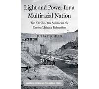 Light and Power for a Multiracial Nation – The Kariba Dam Scheme in the Central African Federation