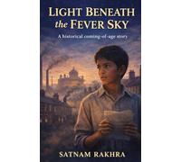 Light Beneath the Fever Sky: “The light does not end - it only changes hands.”