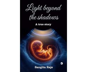 Light beyond the shadows: A true story