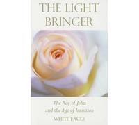 Light Bringer (New Edition): The Ray of John and the Age of Intuition