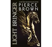 Light Bringer: the utterly addictive sixth book in the globally bestselling dystopian science fiction series RED RISING (Red Rising Series)