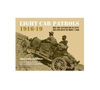 Light Car Patrols 1916-19: War and Exploration in Egypt and Libya with the Model T Ford