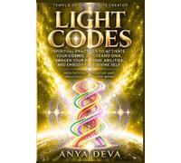 Light Codes: Spiritual Practices to Activate Your Cosmic 12-Strand DNA, Awaken Your Psychic Abilities, and Embody Your Divine Self: Meditations for Individual and Group Light Grid Work