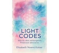 Light Codes: Wie du dein verborgenes Potenzial aktivierst