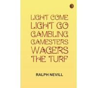 Light Come Light Go: Gambling--Gamesters--Wagers--The Turf