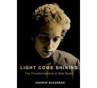 Light Come Shining: The Transformations of Bob Dylan (Inner Lives)