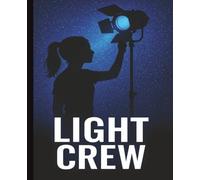 Light Crew Notebook: Backstage Lighting Tech Journal for Drama Students, Theater Kids & Stage Production Crew: Cue Notes, Lighting Plots, Rehearsal Tracking, Show Prep & Tech Week Organizer