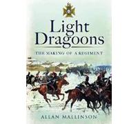 Light Dragoons: The Making of a Regiment