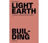 Light Earth Building: A Handbook for Building with Wood and Earth