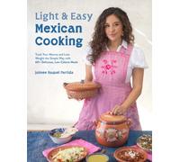 Light & Easy Mexican Cooking : Track Your Macros and Lose Weight the Simple Way with 60+ Delicious, Low-Calorie Meals