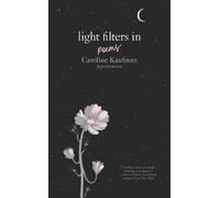 Light Filters In: Poems by Caroline Kaufman (Hardback Book)