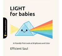 Light for Babies (Tiny Thinkers Academy): A Friendly First Look at Brightness and Color (Tiny Thinkers Academy - STEM for Babies)