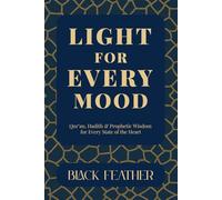 Light for Every Mood: Qur’an, Hadith & Prophetic Wisdom for Every State of the Heart