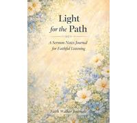 Light For the Path: A Sermon Notes Journal for Faithful Listening 106 Page Week Two Year Church Notebook by Faith Walker Journals