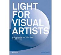 Light for Visual Artists Second Edition : Understanding and Using Light in Art & Design