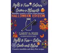 Light & Free - Colora, Cucina e Rilassati / Color, Cook and Relax: Halloween edition: Mandala Creativi e Ricette Senza Latticini - Creative Mandalas and Dairy-Free Recipes