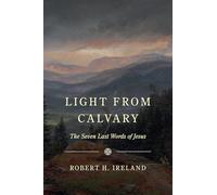 Light from Calvary: The Seven Last Words of Jesus