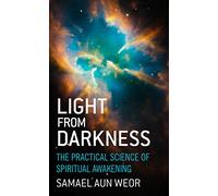 Light From Darkness: The Practical Science of Spiritual Awakening