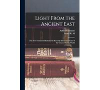 Light From the Ancient East: The New Testament Illustrated by Recently Discovered Texts of the Graeco-Roman World