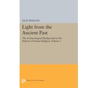 Light from the Ancient Past, Vol. 1 : The Archaeological Background of the Hebrew-Christian Religion