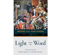 Light from the Word: Wisdom from the English Reformers & English Puritans