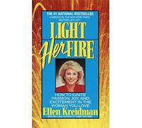 Light Her Fire: How to Ignite Passion, Joy, and Excitement in the Woman You Love by Kreidman, Ellen (1992) Mass Market Paperback