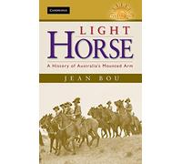 Light Horse: A History of Australia's Mounted Arm (Australian Army History Series)