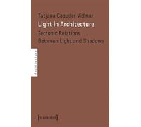 Light in Architecture: Tectonic Relations Between Light and Shadows (Architecture in Practice)