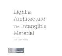 Light in Architecture : The Intangible Material