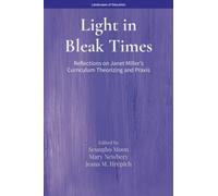 Light in Bleak Times : Reflections on Janet Miller’s Curriculum Theorizing and Praxis