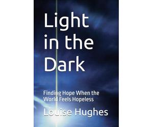 Light in the Dark: Finding Hope When the World Feels Hopeless