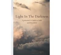 Light in the darkness: A prisoner's guide to faith and freedom