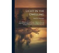 Light in the Dwelling: Or, A Harmony of the Four Gospels; With Very Short and Simple Remarks, Adapted to Reading at Family Prayers, and Arranged in 365 Sctions, for Every Day of the Year